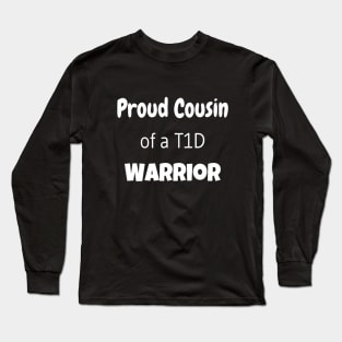 Proud Cousin of a T1D Warrior - White Text Long Sleeve T-Shirt